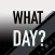 What Day??