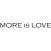 MORE is LOVE