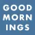 Good Mornings
