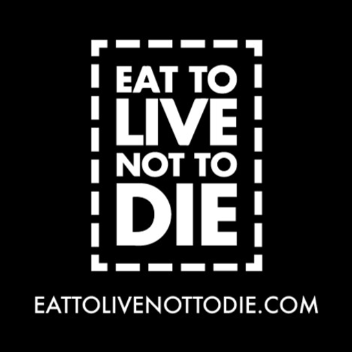 EAT TO LIVE NOT TO DIE