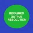 Required Output Resolution