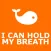 I Can Hold My Breath