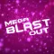 Mega Blast Out