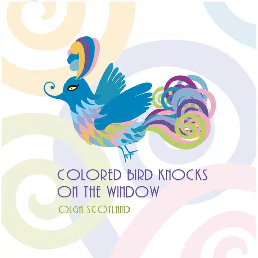 Olga Scotland - Colored Bird Knocks On The Window Olga Scotland - Colored Bird Knocks On The Window
