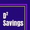 D2 Savings