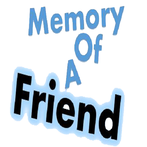 The Memory of A Friend (MAOF)