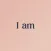 I am - Daily Affirmations