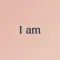I am - Daily Affirmations
