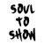 SOUL TO SHOW