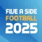 Five A Side Football 2025