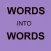 WORDS into WORDS