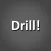 Drill!