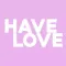 Have Love