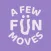 A Few Fun Moves