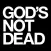 GOD’S NOT DEAD