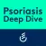 Psoriasis Deep Dive