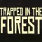 Trapped in the Forest