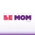 Be Mom