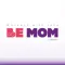 Be Mom