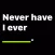 Never Have I Ever - Evil Game