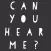 Can You Hear Me