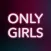 Only Girls — For the Girls