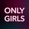 Only Girls — For the Girls