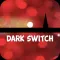 Dark Switch