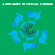 A Mini Guide To Critical Thinking