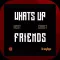 Whats Up Friends