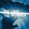 The Land Between
