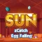 Sun zCatch Egg Falling