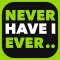 Never Have I Ever.. Party Game