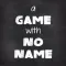 A Game With No Name