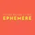 EPHEMERE