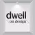 Dwell on Design