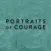 Portraits of Courage Exhibit