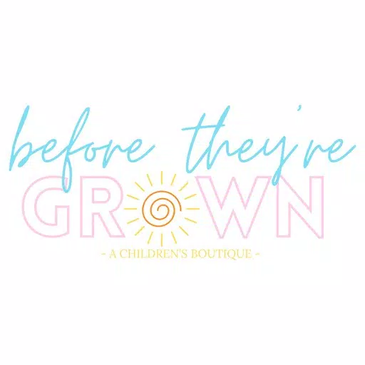Before They're Grown Before They're Grown
