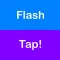 Flash Tap!- Rapid tapping