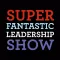 Super Fantastic Leadership