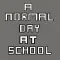 A Normal Day At School