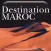 Destination Maroc