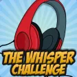 Whisper Challenge - Group Game Whisper Challenge - Group Game