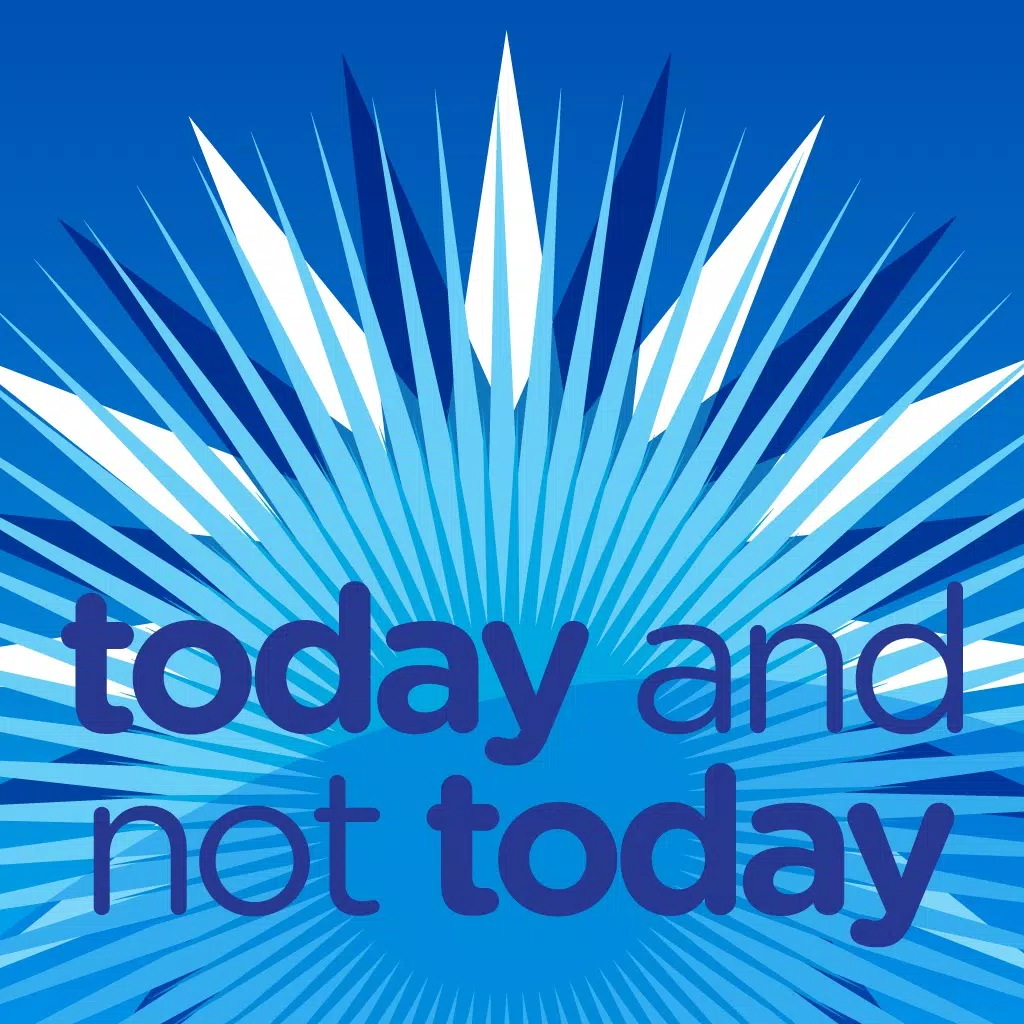 Today and Not Today Today and Not Today