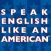 Speak English Like an American