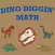 Dino Diggin' Math