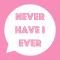Never Have I Ever?