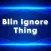 Blin Ignore Thing
