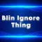 Blin Ignore Thing