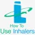 How To Use Inhaler
